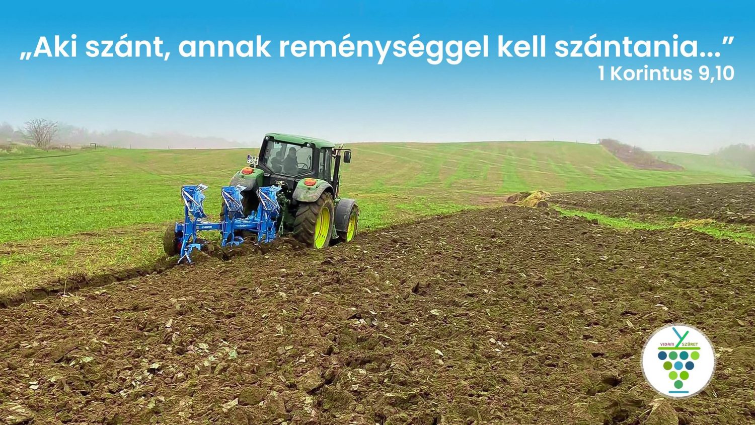 "Aki szánt, annak reménységgel kell szántania..."